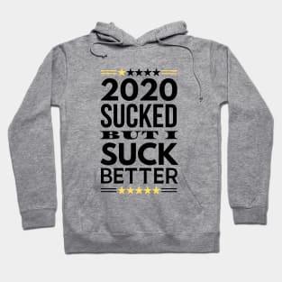 2020 Sucked But I Suck Better Hoodie